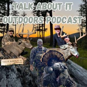 Talk About It Outdoors Podcast by Talk About It Outdoors