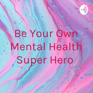 Be Your Own Mental Health Super Hero/Autistically Speaking