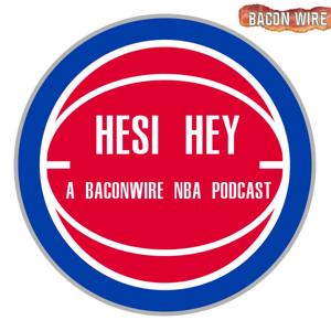 Hesi Hey: A BaconWire NBA Podcast