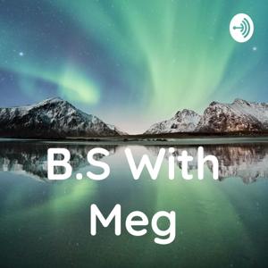 B.S. With Meg