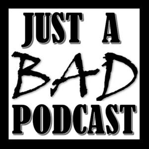 Just A Bad Podcast