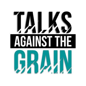 Talks Against The Grain