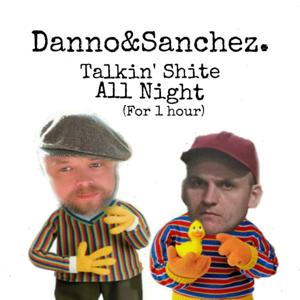 The Danno & Sanchez Podcast: Talking $#!+ㅌ All Night (for one hour)