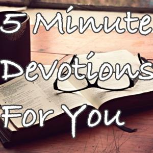 5 Minute Devotions For You