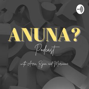 Anuna? Podcast