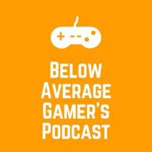 Below Average Gamer's Podcast