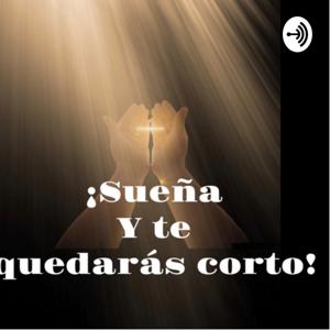 Sueña y te quedarás corto