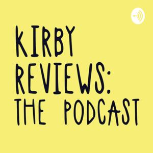 Kirby Reviews : The Podcast