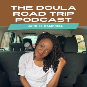 The Doula Road Trip Podcast by Jarriel