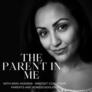 The Parent in Me - with Nikki Hashemi