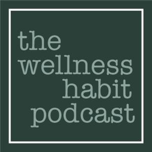 The Wellness Habit Podcast