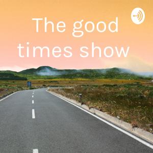 The good times show