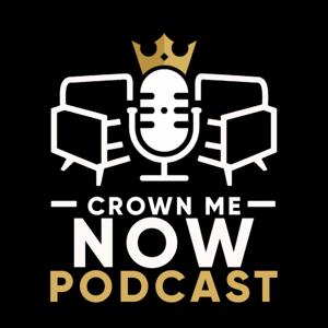 Crown Me Now Podcast
