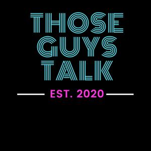 THOSE GUYS TALK