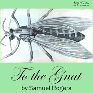 To the Gnat by Samuel Rogers (1763 - 1855)