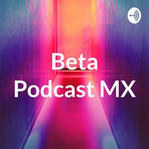 Beta Podcast MX