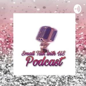 Small Talk With US Podcast