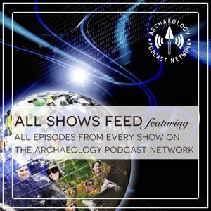 The Archaeology Podcast Network Feed by The Archaeology Podcast Network