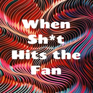 When Sh*t Hits the Fan