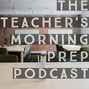 The Teacher’s Morning Prep Podcast