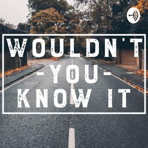 Wouldn't You Know it