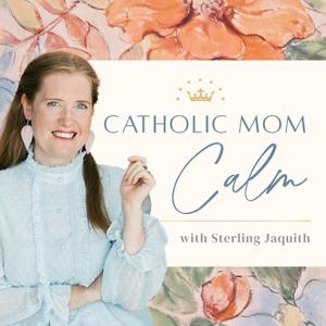 Catholic Mom Calm by Sterling Jaquith