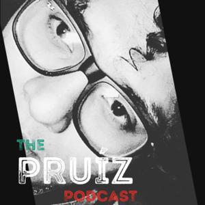 The Pruíz Podcast