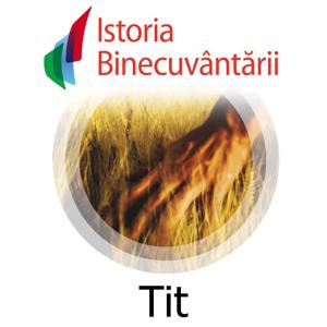 Fundatia Istoria Binecuvantarii - Tit