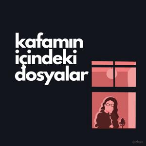 kafamın içindeki dosyalar