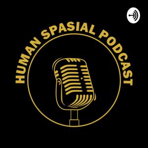 Human Spasial Podcast