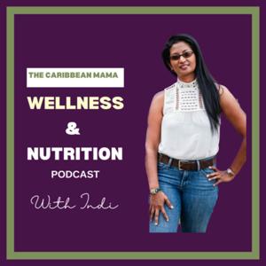 The Caribbean Mama Wellness & Nutrition Podcast