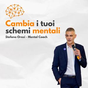 Cambia i tuoi schemi mentali- Il Podcast di Stefano Orazi