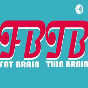 Fat Brain Thin Brain