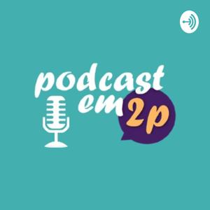 Podcast em 2p