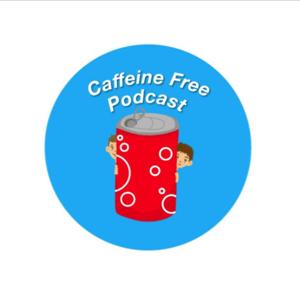 Caffeine Free Podcast