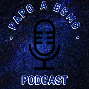 Papo a Esmo - Podcast