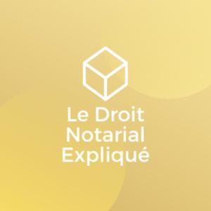 Le Droit Notarial Expliqué