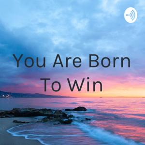 You Are Born To Win