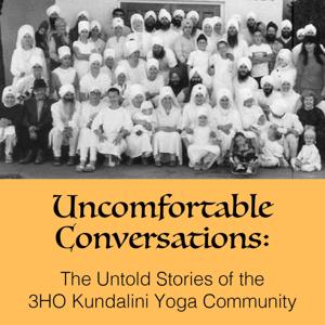 Uncomfortable Conversations Podcast The Untold Stories of the 3HO Kundalini Yoga Community by GuruNischan