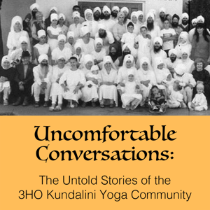 Uncomfortable Conversations Podcast The Untold Stories of the 3HO Kundalini Yoga Community by GuruNischan Khalsa