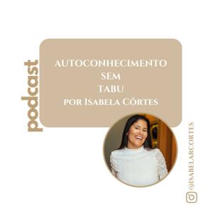 AUTOCONHECIMENTO SEM TABU por Isabela Côrtes