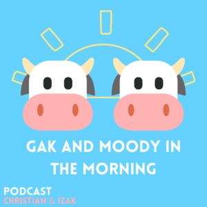 Gak and Moody in the Morning