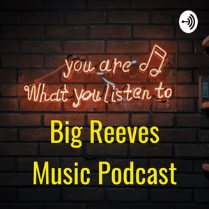 Big Reeves Music Podcast