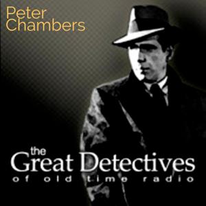 The Great Detectives Present Crime and Peter Chambers (Old Time Radio) by Adam Graham Radio Detective Podcasts