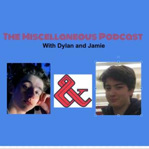 Miscellaneous - with Dylan and Jamie