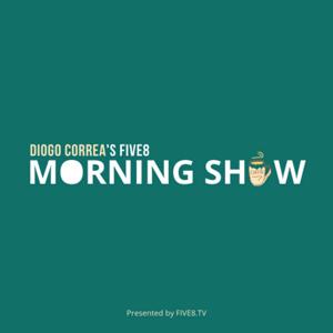 DIOGO CORREA's FIVE8 Morning Show (10min podcast)