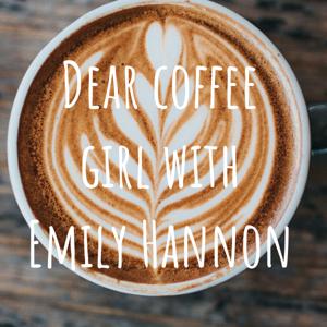 Dear coffee girl with Emily Hannon