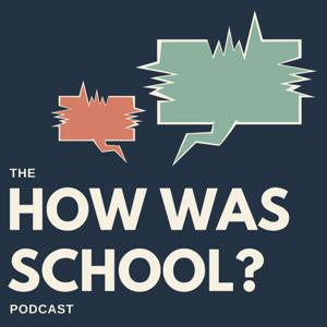 How Was School Podcast