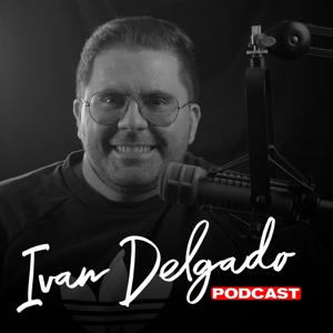 Ivan Delgado Podcast