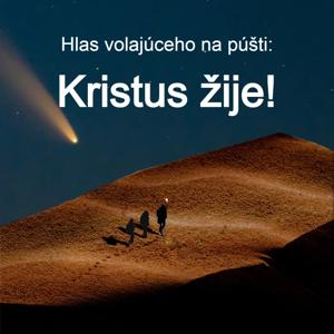 Hlas volajúceho na púšti: Kristus žije!